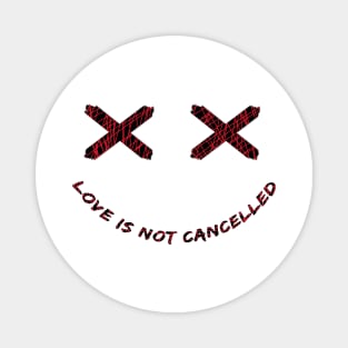 Smiley - Love is not Cancelled Magnet